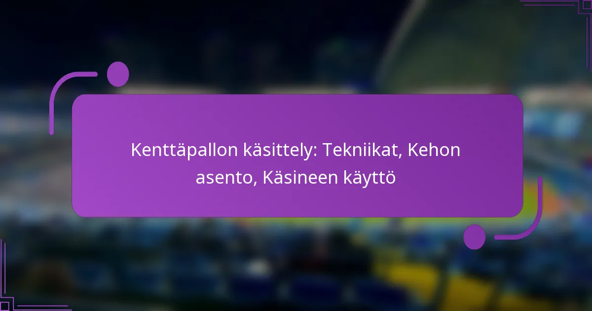 Kenttäpallon käsittely: Tekniikat, Kehon asento, Käsineen käyttö