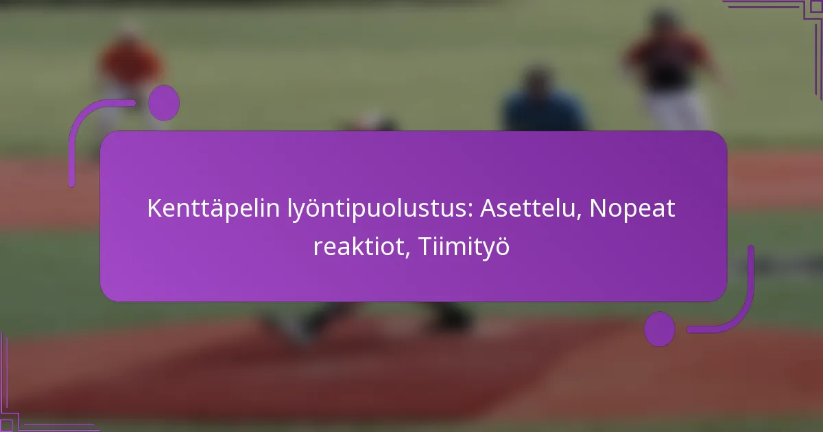 Kenttäpelin lyöntipuolustus: Asettelu, Nopeat reaktiot, Tiimityö