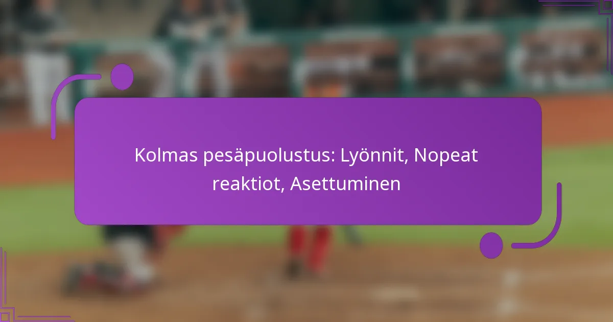Kolmas pesäpuolustus: Lyönnit, Nopeat reaktiot, Asettuminen