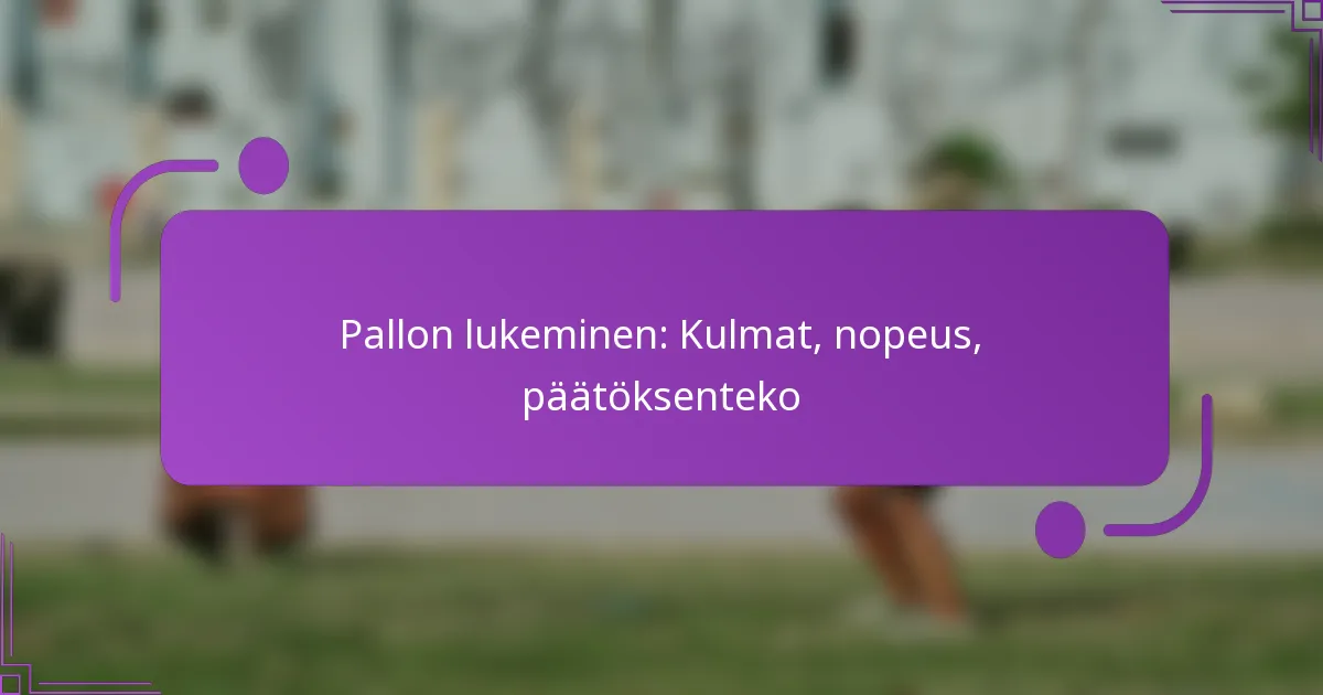 Pallon lukeminen: Kulmat, nopeus, päätöksenteko