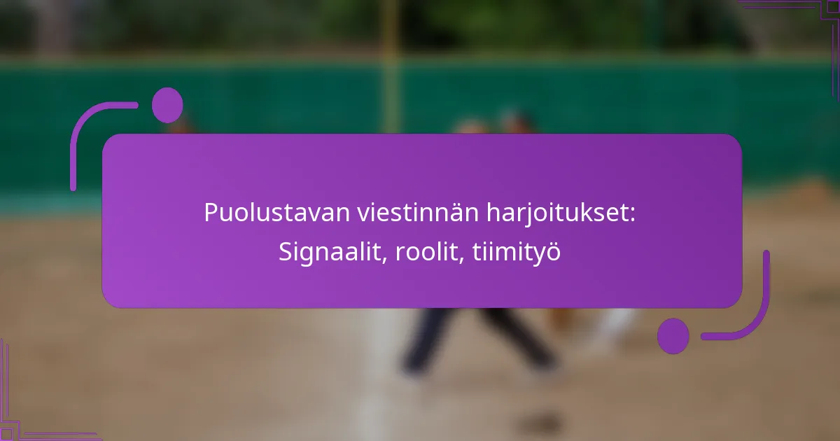Puolustavan viestinnän harjoitukset: Signaalit, roolit, tiimityö