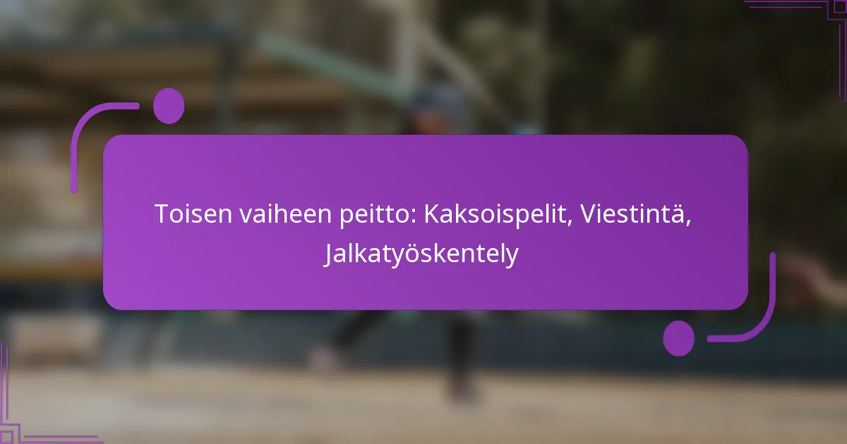 Toisen vaiheen peitto: Kaksoispelit, Viestintä, Jalkatyöskentely