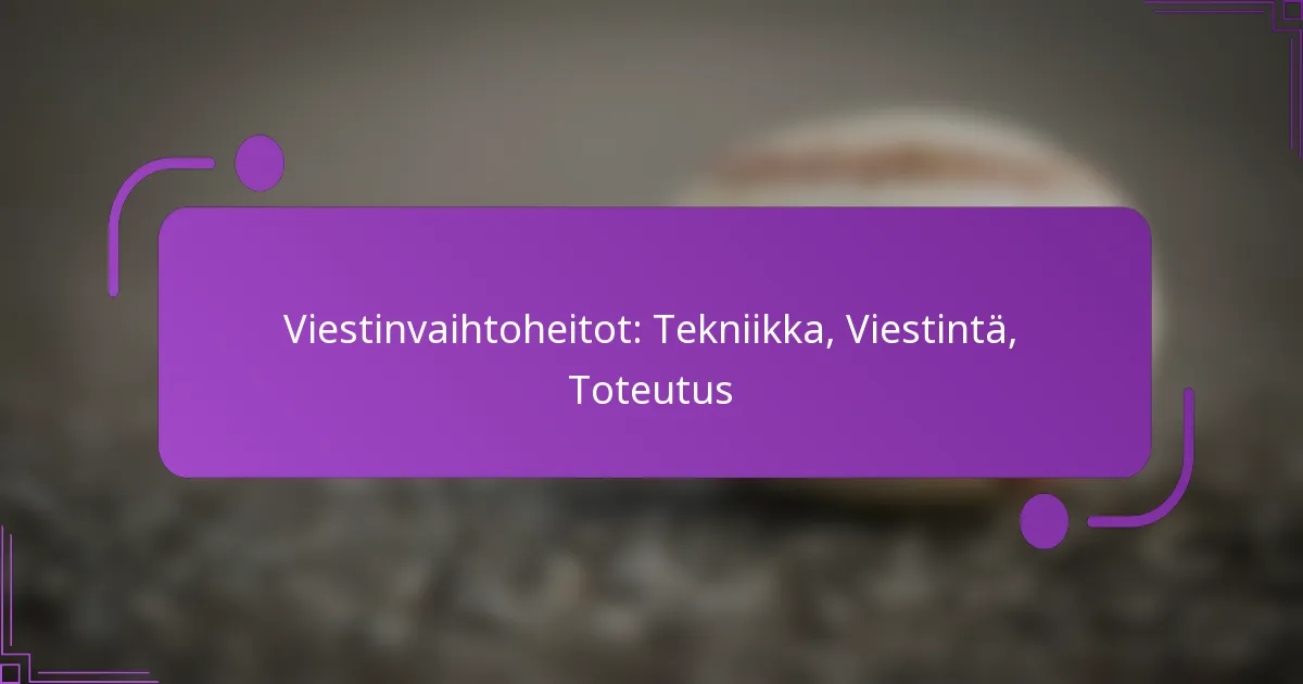 Viestinvaihtoheitot: Tekniikka, Viestintä, Toteutus