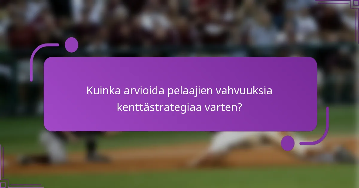 Kuinka arvioida pelaajien vahvuuksia kenttästrategiaa varten?