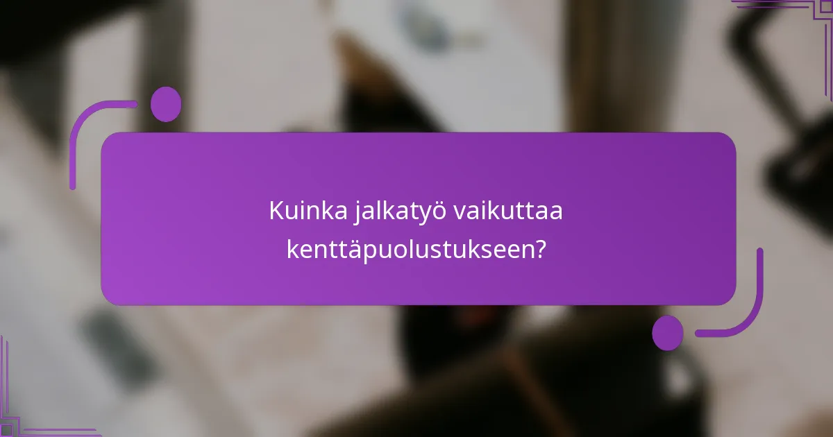 Kuinka jalkatyö vaikuttaa kenttäpuolustukseen?