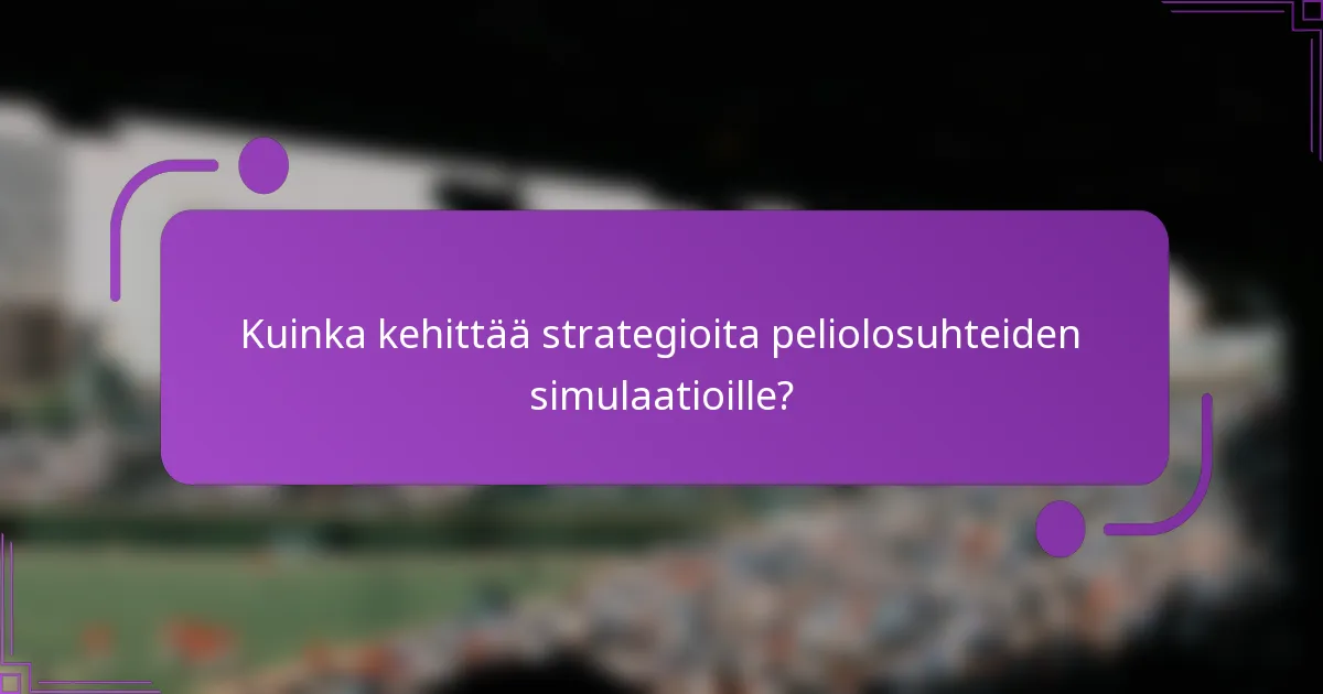 Kuinka kehittää strategioita peliolosuhteiden simulaatioille?
