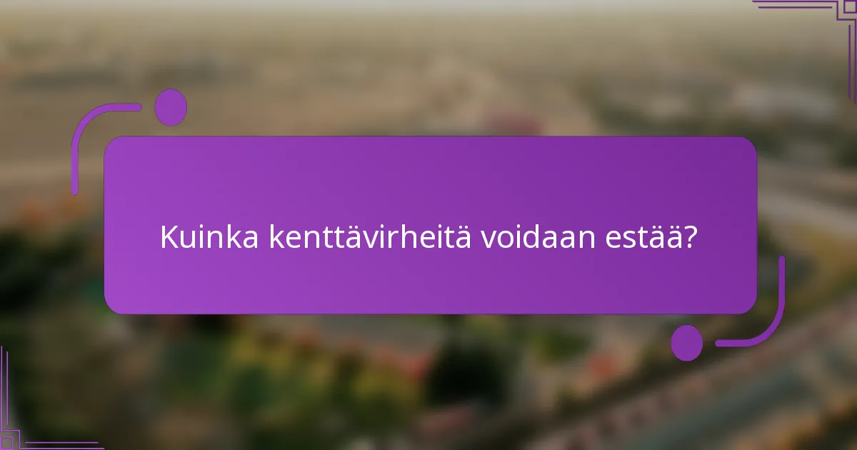 Kuinka kenttävirheitä voidaan estää?