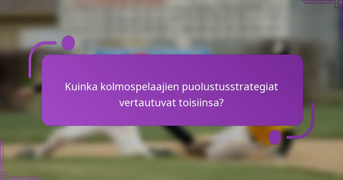 Kuinka kolmospelaajien puolustusstrategiat vertautuvat toisiinsa?