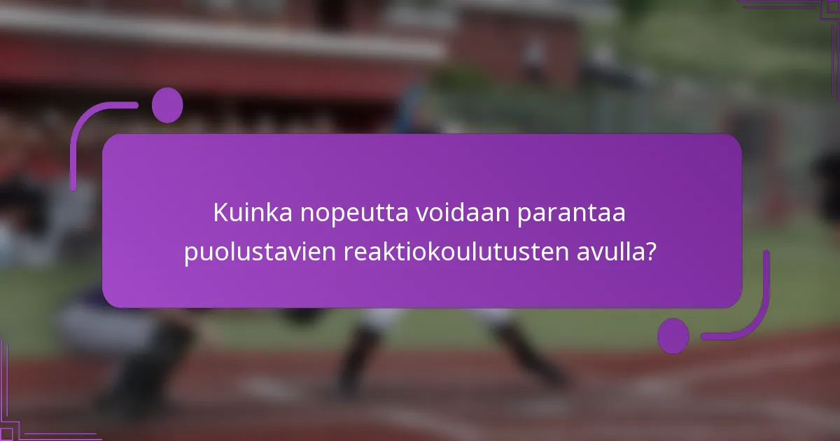 Kuinka nopeutta voidaan parantaa puolustavien reaktiokoulutusten avulla?