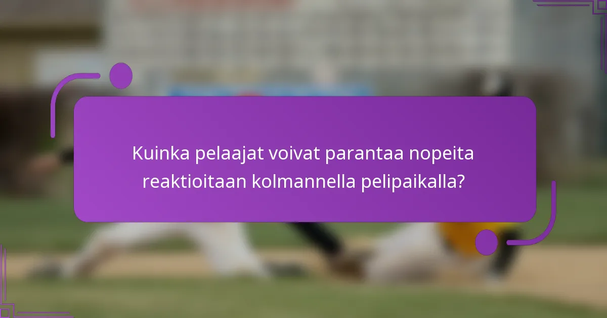 Kuinka pelaajat voivat parantaa nopeita reaktioitaan kolmannella pelipaikalla?