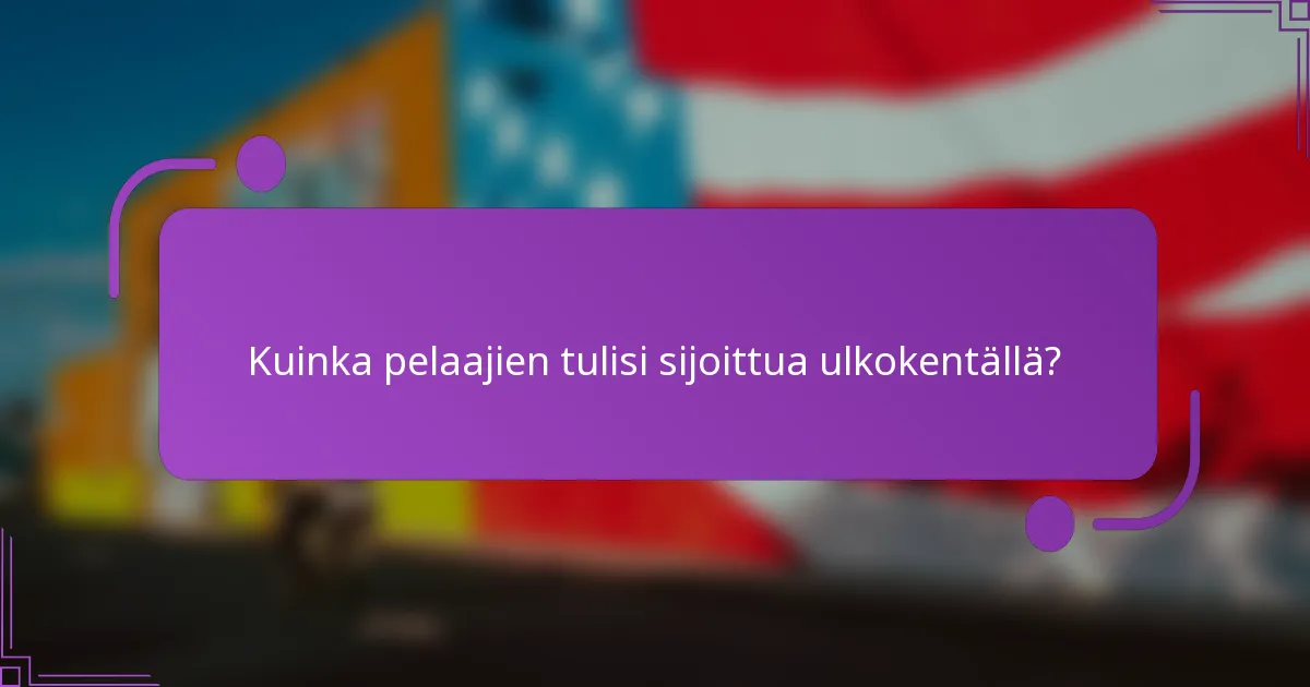 Kuinka pelaajien tulisi sijoittua ulkokentällä?