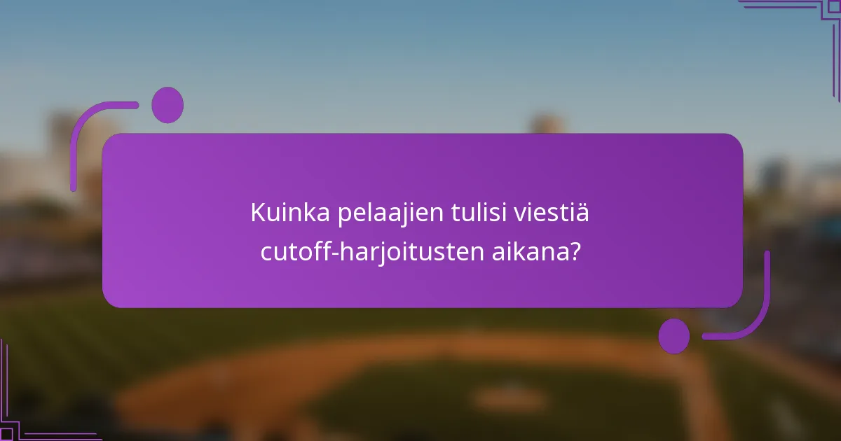 Kuinka pelaajien tulisi viestiä cutoff-harjoitusten aikana?