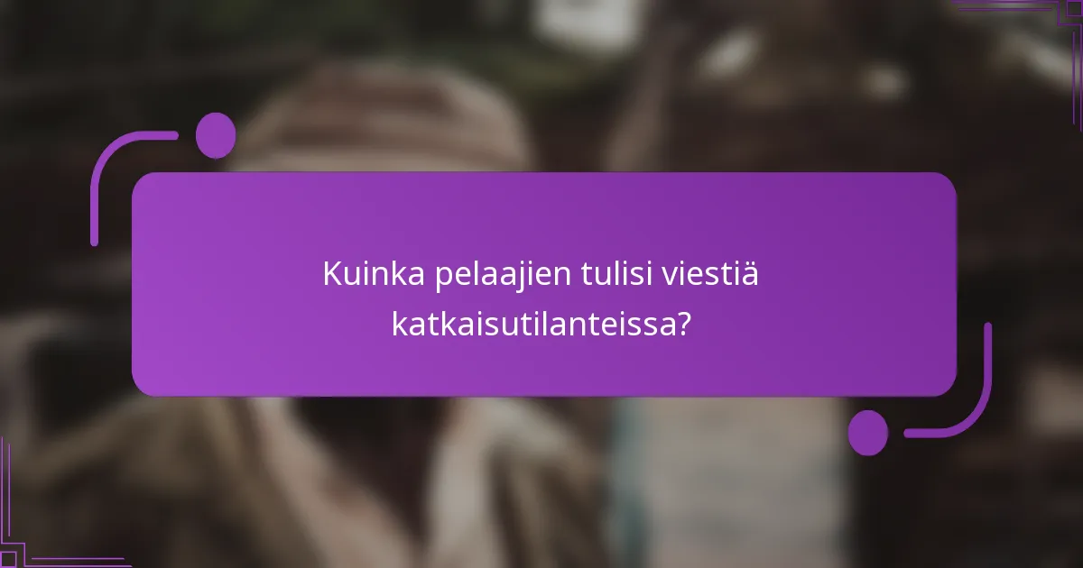 Kuinka pelaajien tulisi viestiä katkaisutilanteissa?