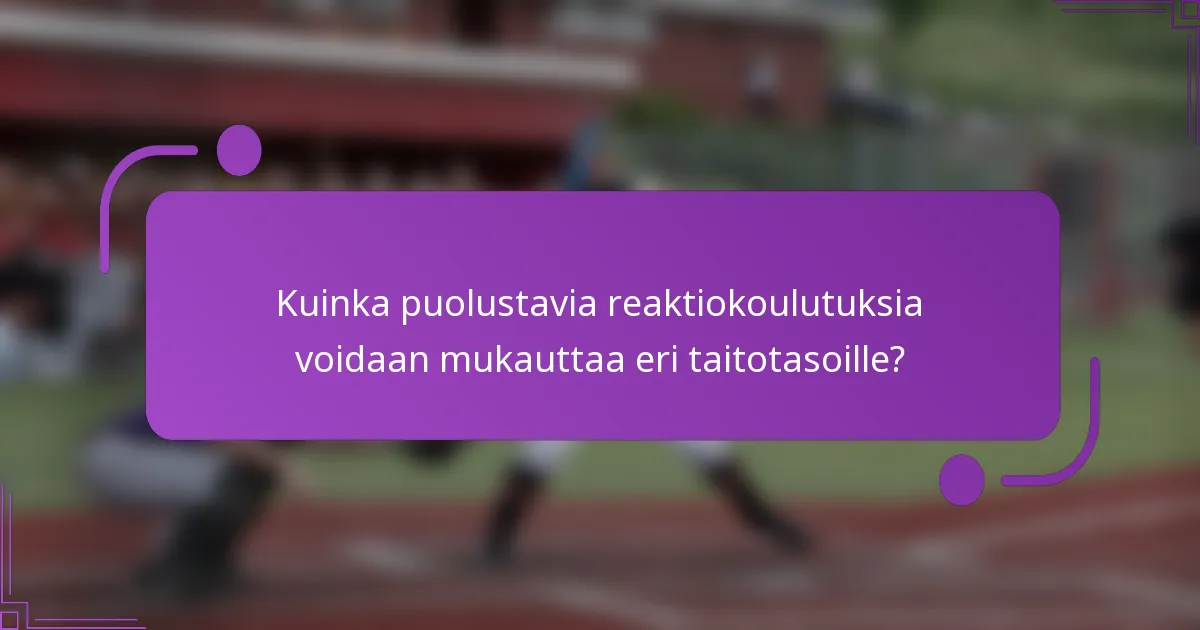 Kuinka puolustavia reaktiokoulutuksia voidaan mukauttaa eri taitotasoille?
