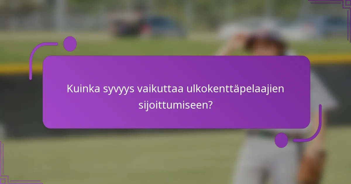 Kuinka syvyys vaikuttaa ulkokenttäpelaajien sijoittumiseen?