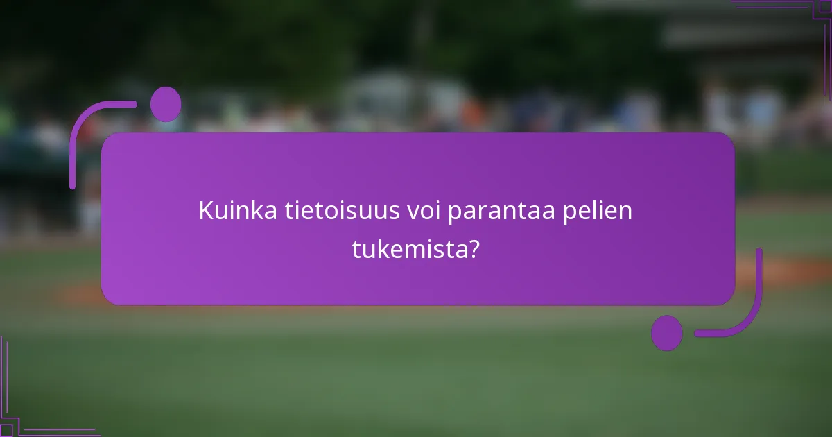 Kuinka tietoisuus voi parantaa pelien tukemista?