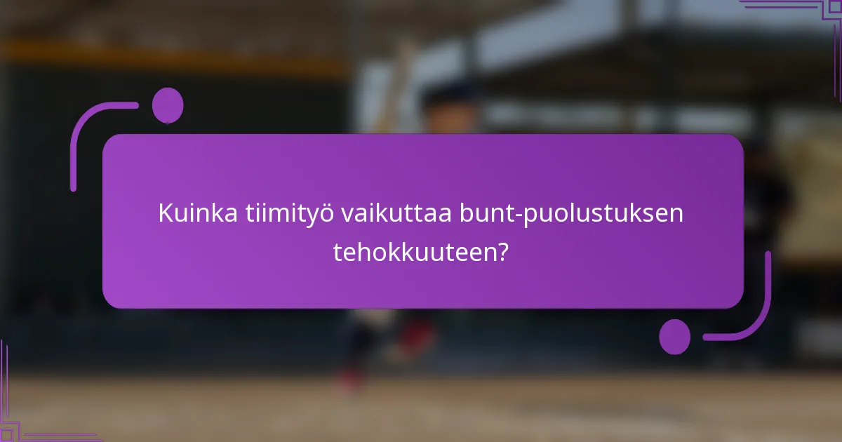 Kuinka tiimityö vaikuttaa bunt-puolustuksen tehokkuuteen?