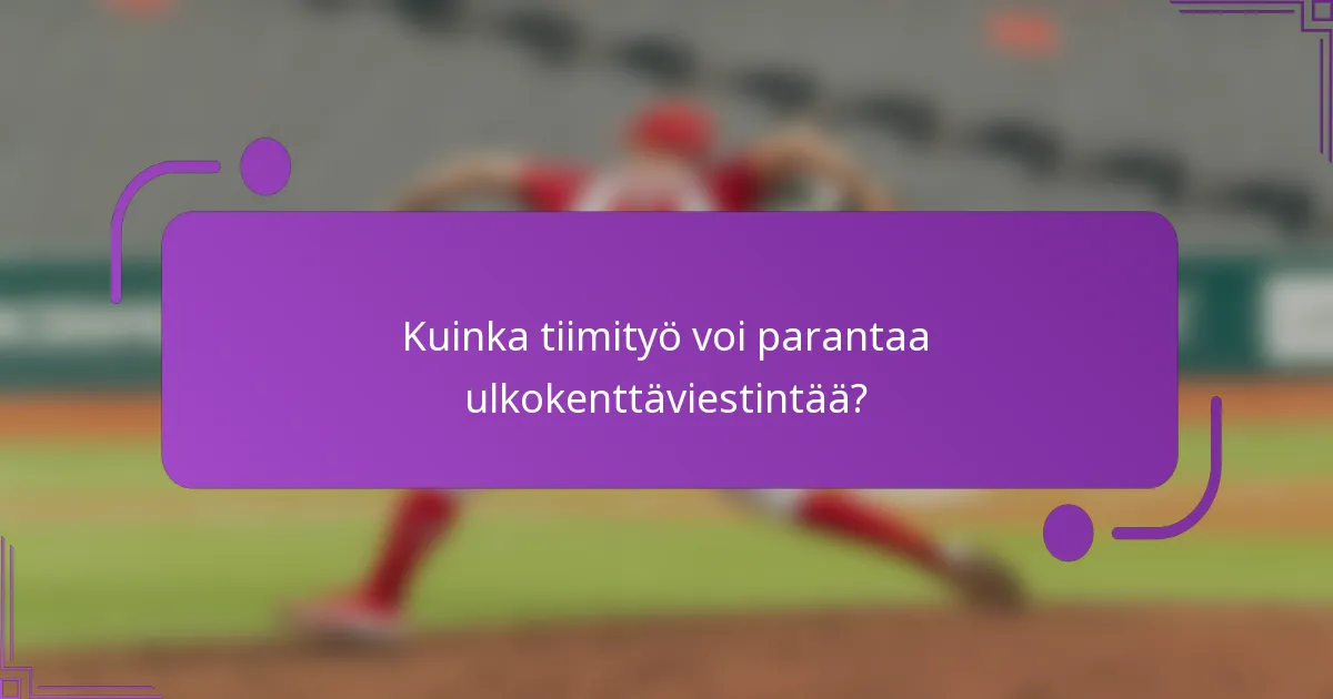 Kuinka tiimityö voi parantaa ulkokenttäviestintää?