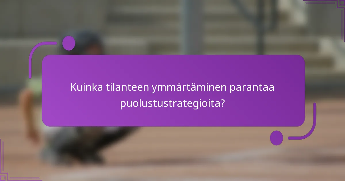 Kuinka tilanteen ymmärtäminen parantaa puolustustrategioita?