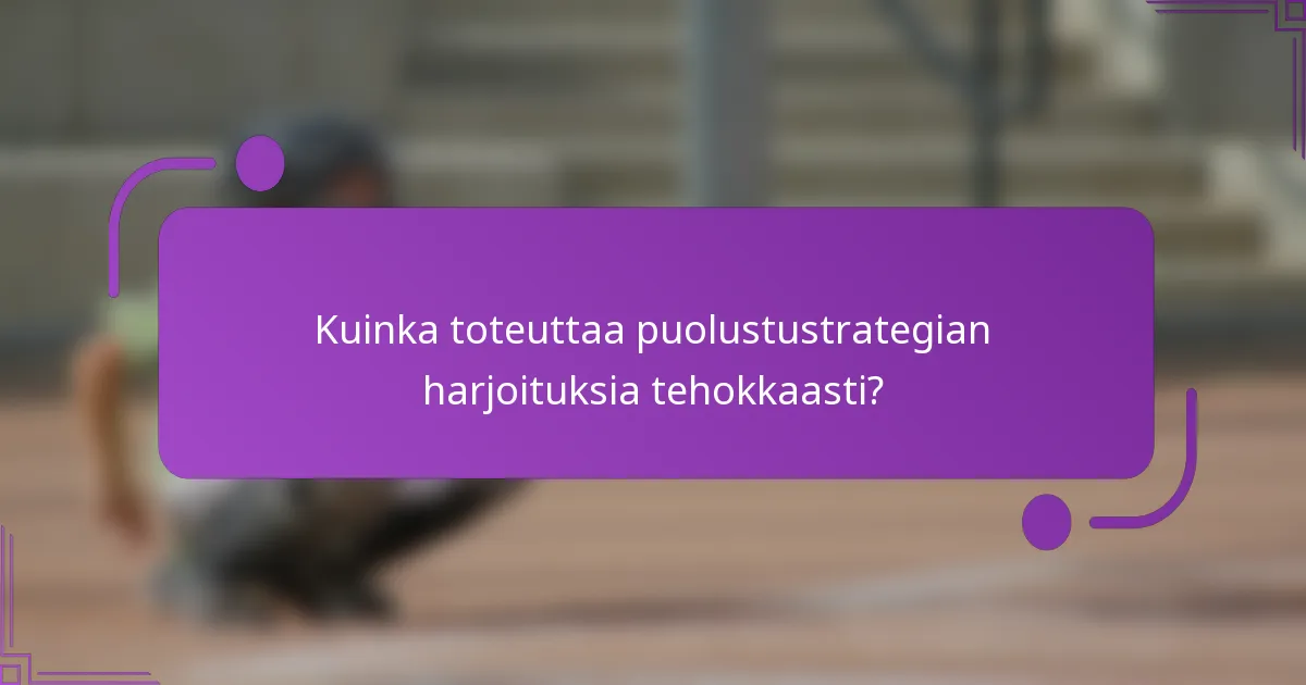 Kuinka toteuttaa puolustustrategian harjoituksia tehokkaasti?