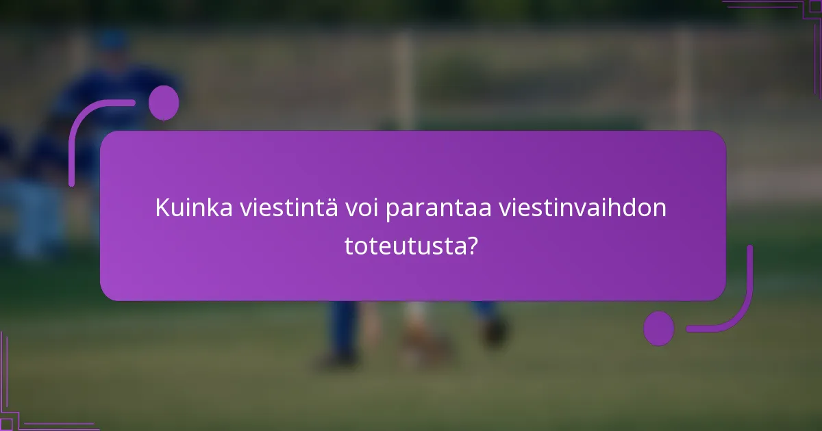Kuinka viestintä voi parantaa viestinvaihdon toteutusta?