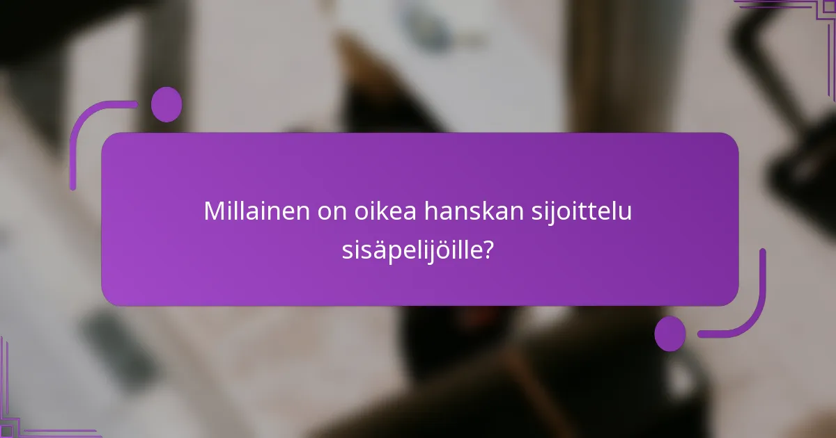 Millainen on oikea hanskan sijoittelu sisäpelijöille?