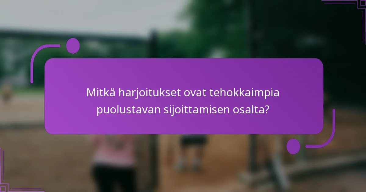 Mitkä harjoitukset ovat tehokkaimpia puolustavan sijoittamisen osalta?