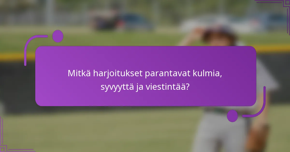 Mitkä harjoitukset parantavat kulmia, syvyyttä ja viestintää?