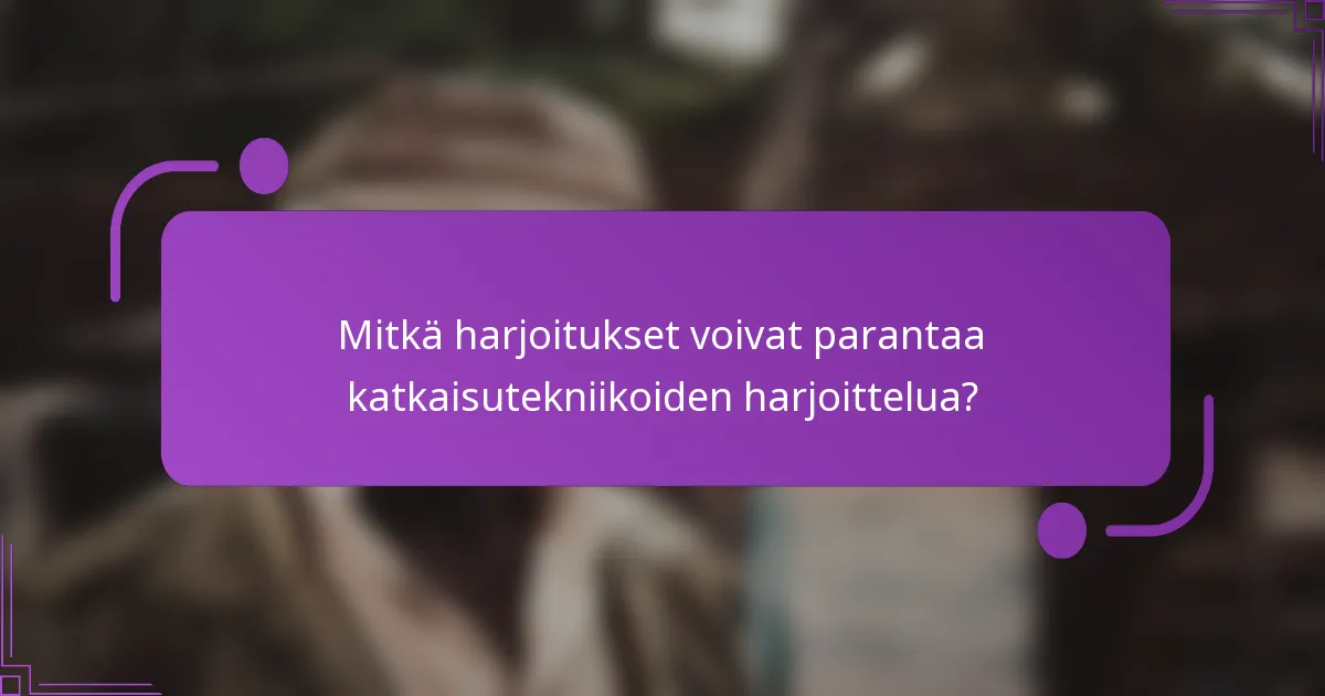 Mitkä harjoitukset voivat parantaa katkaisutekniikoiden harjoittelua?