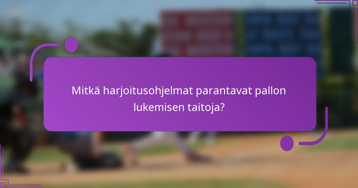 Mitkä harjoitusohjelmat parantavat pallon lukemisen taitoja?