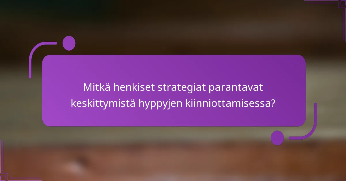 Mitkä henkiset strategiat parantavat keskittymistä hyppyjen kiinniottamisessa?