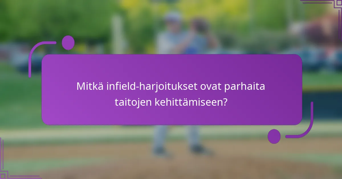 Mitkä infield-harjoitukset ovat parhaita taitojen kehittämiseen?