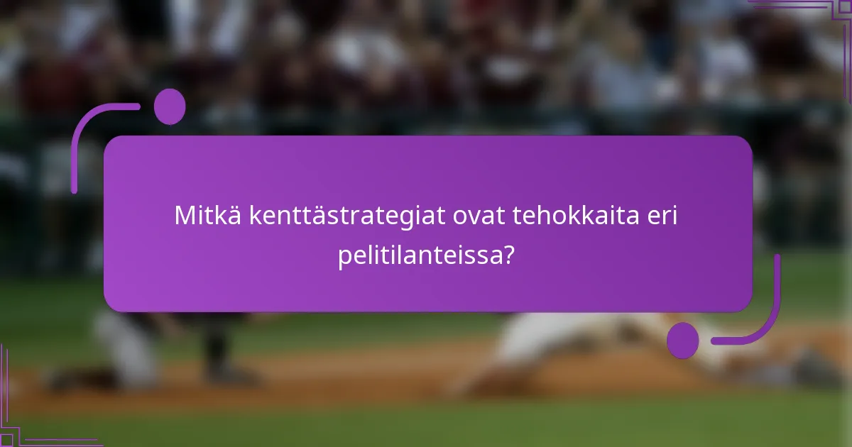 Mitkä kenttästrategiat ovat tehokkaita eri pelitilanteissa?