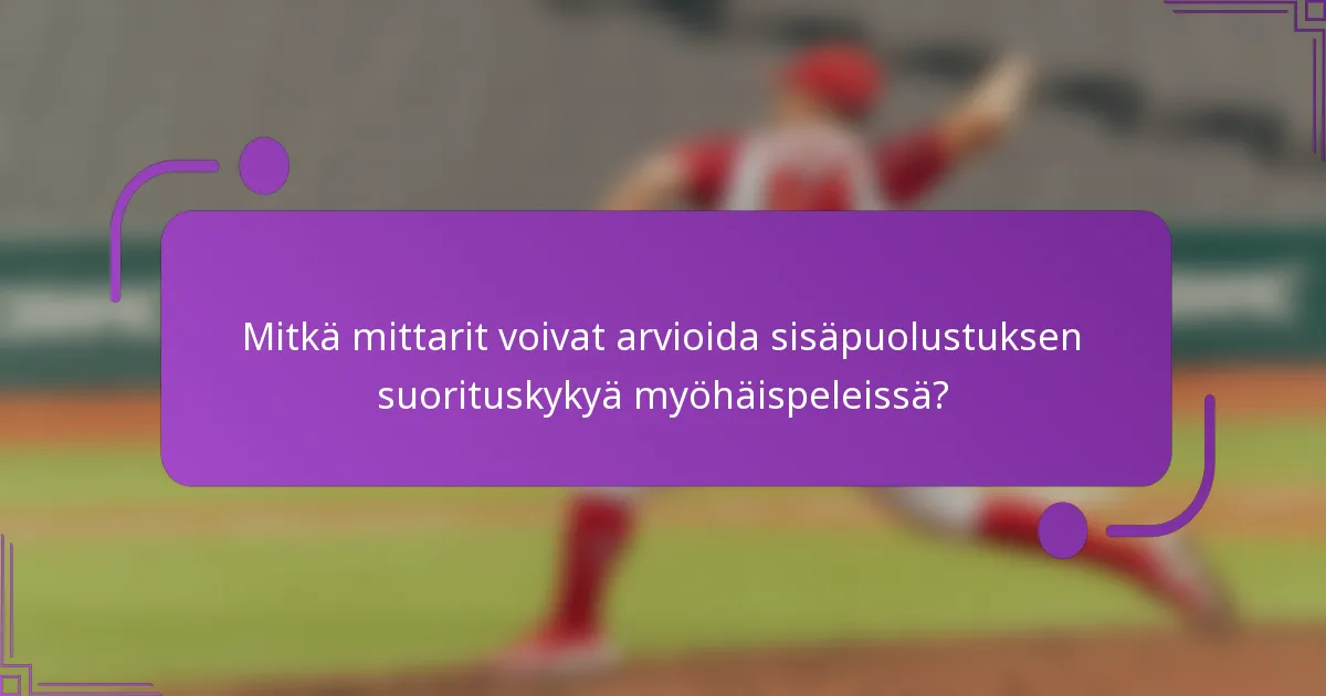 Mitkä mittarit voivat arvioida sisäpuolustuksen suorituskykyä myöhäispeleissä?