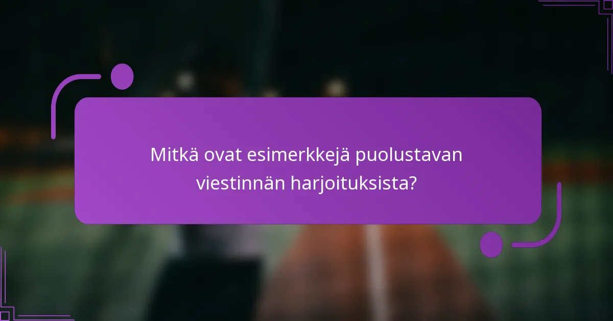Mitkä ovat esimerkkejä puolustavan viestinnän harjoituksista?