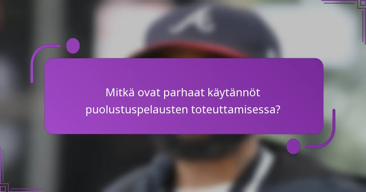 Mitkä ovat parhaat käytännöt puolustuspelausten toteuttamisessa?
