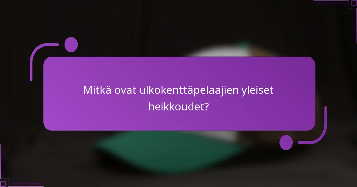 Mitkä ovat ulkokenttäpelaajien yleiset heikkoudet?