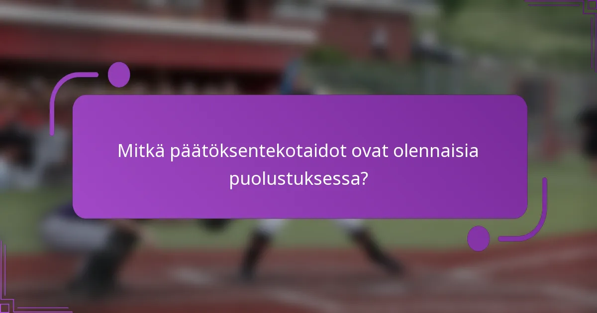 Mitkä päätöksentekotaidot ovat olennaisia puolustuksessa?