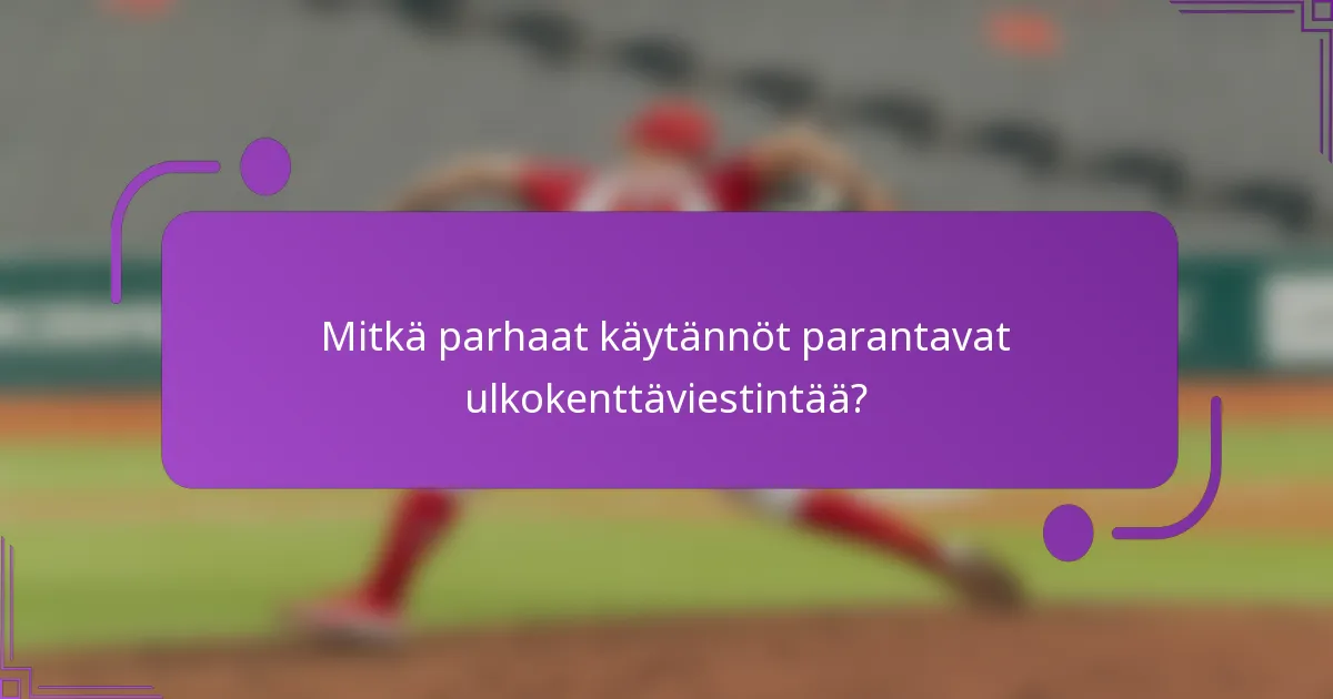 Mitkä parhaat käytännöt parantavat ulkokenttäviestintää?
