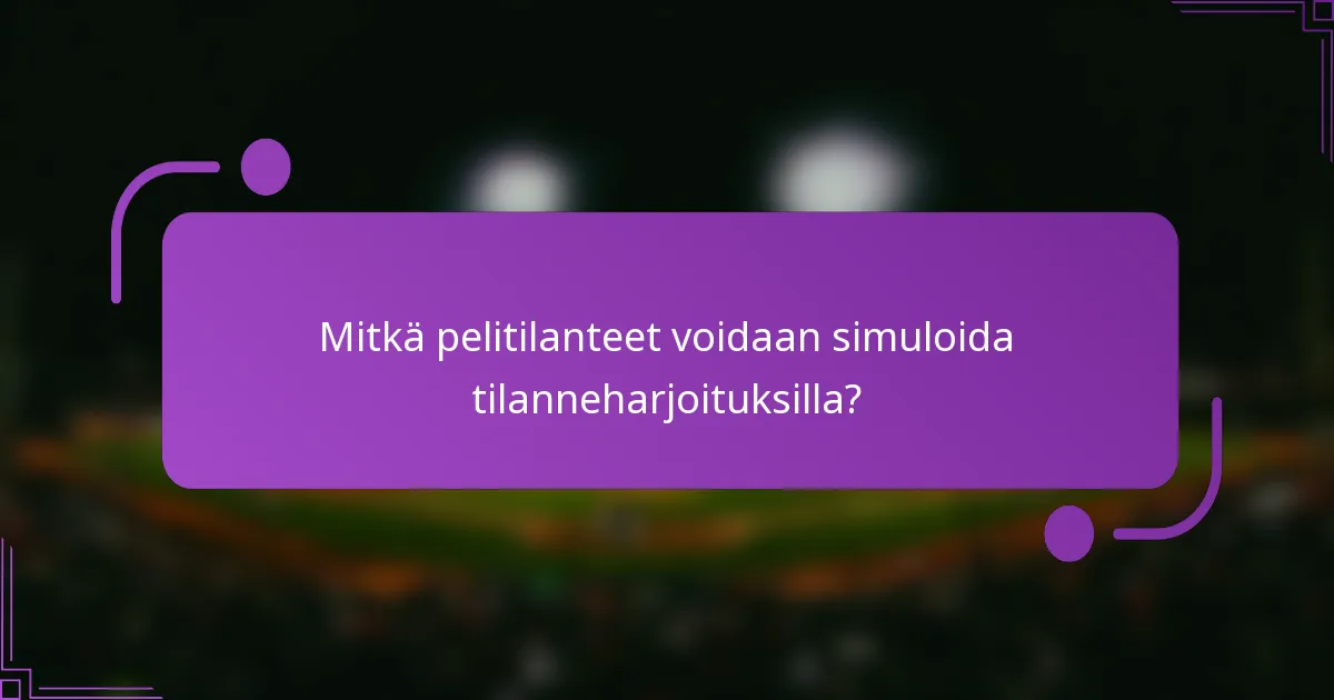 Mitkä pelitilanteet voidaan simuloida tilanneharjoituksilla?