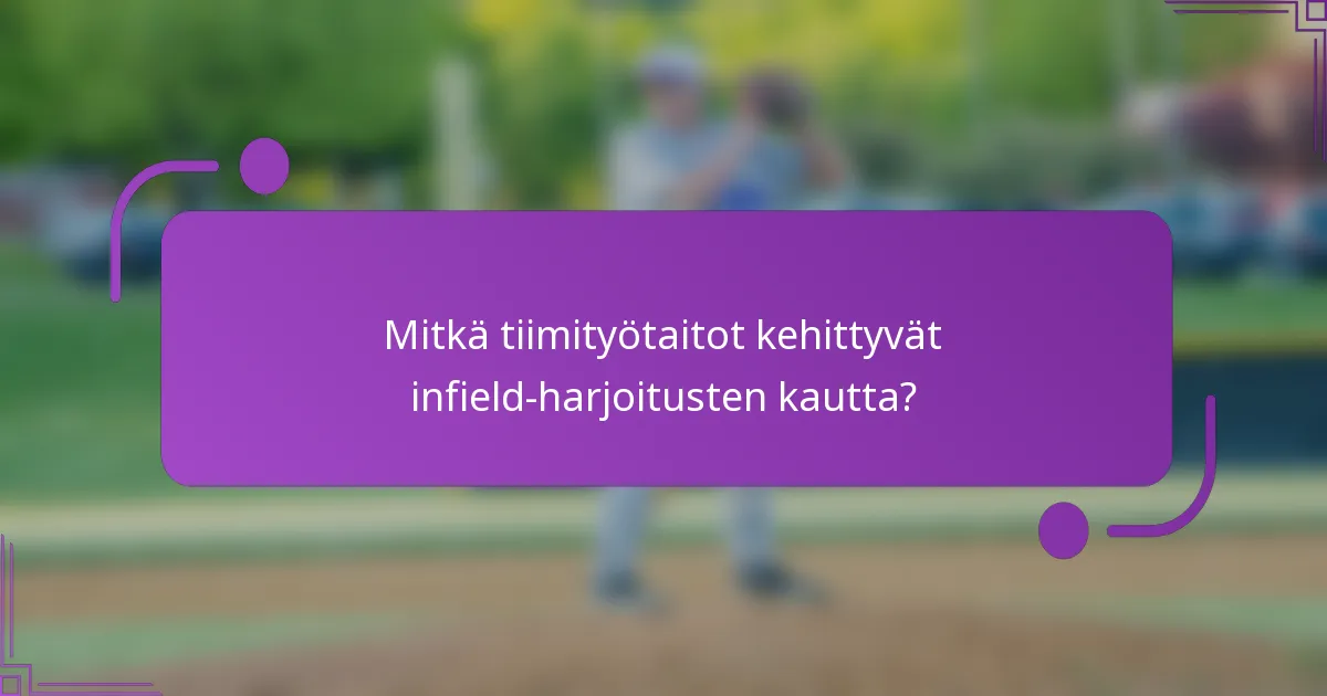 Mitkä tiimityötaitot kehittyvät infield-harjoitusten kautta?