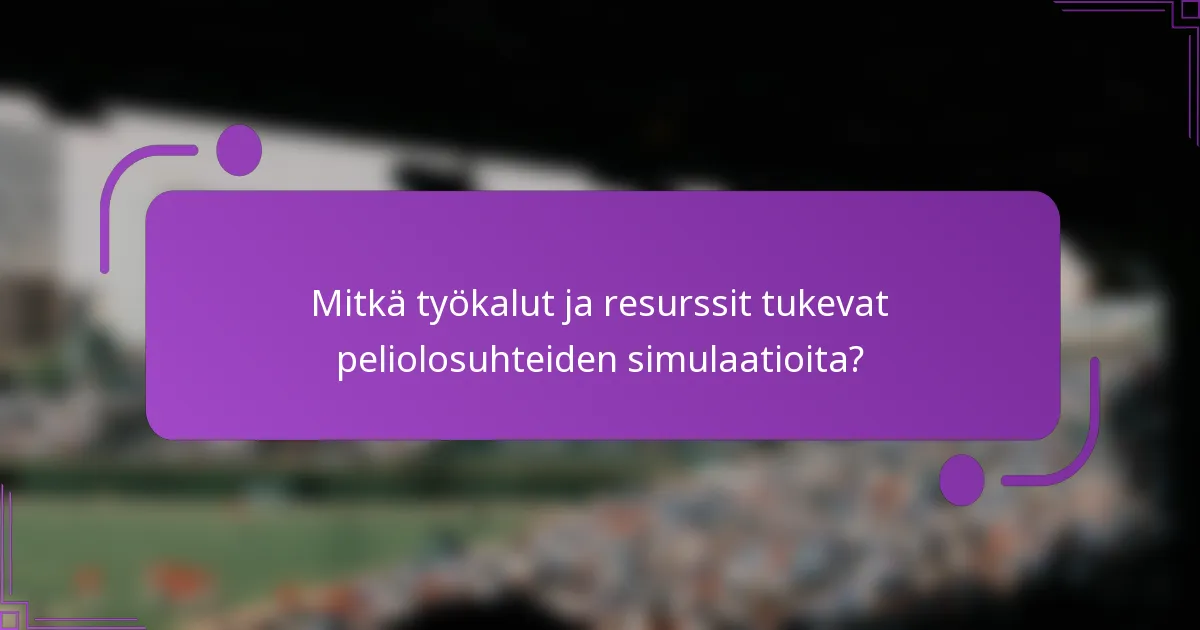 Mitkä työkalut ja resurssit tukevat peliolosuhteiden simulaatioita?