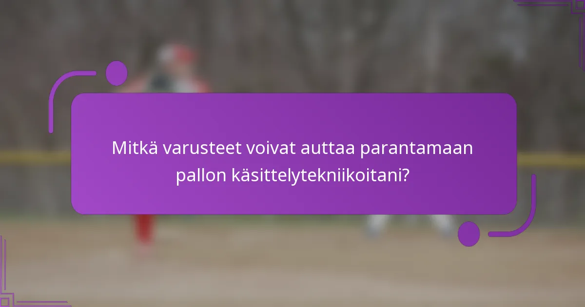 Mitkä varusteet voivat auttaa parantamaan pallon käsittelytekniikoitani?