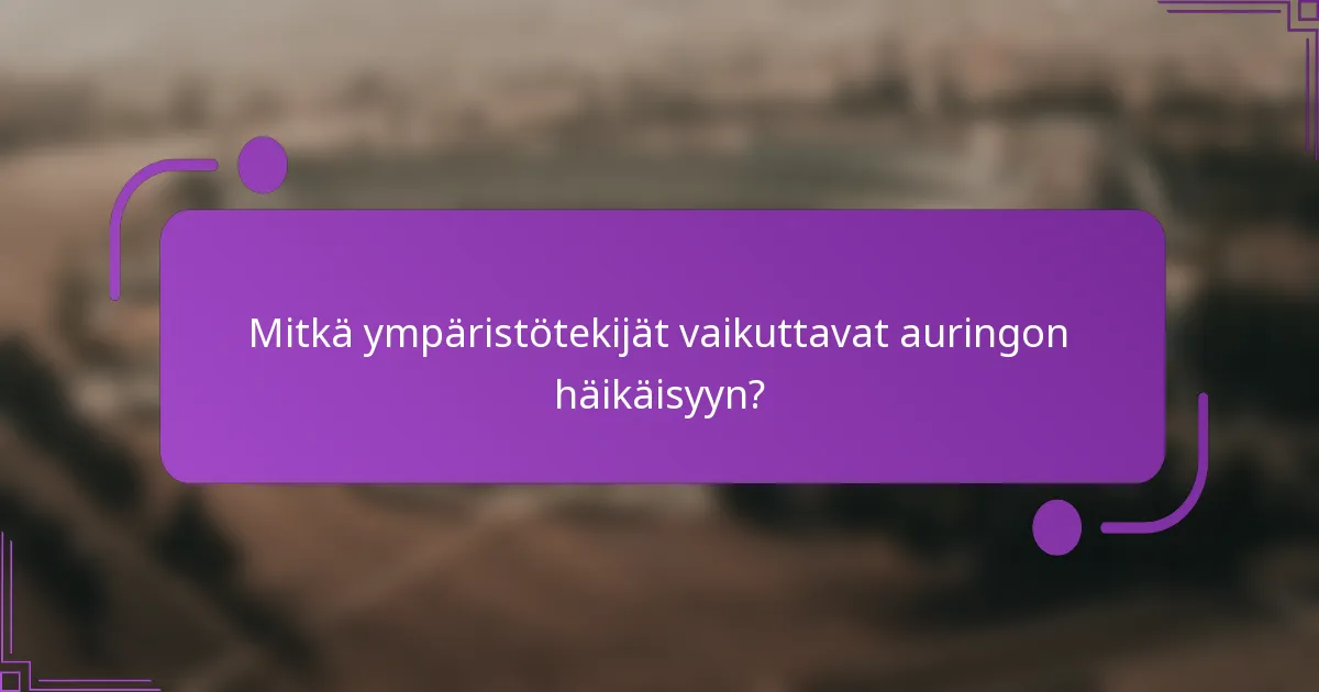 Mitkä ympäristötekijät vaikuttavat auringon häikäisyyn?